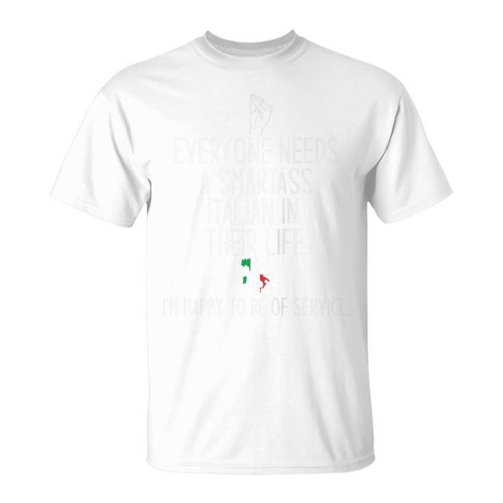 Everyone Needs A Smartass Italian In Life Italy Meme On Back  Unisex T-Shirt