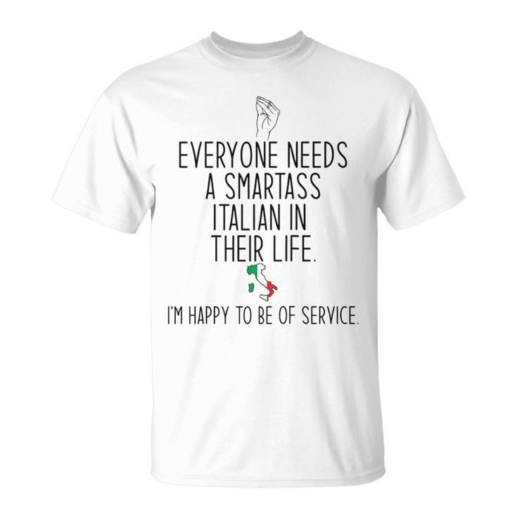 Everyone Needs A Smartass Italian Italy Meme On Back  Unisex T-Shirt