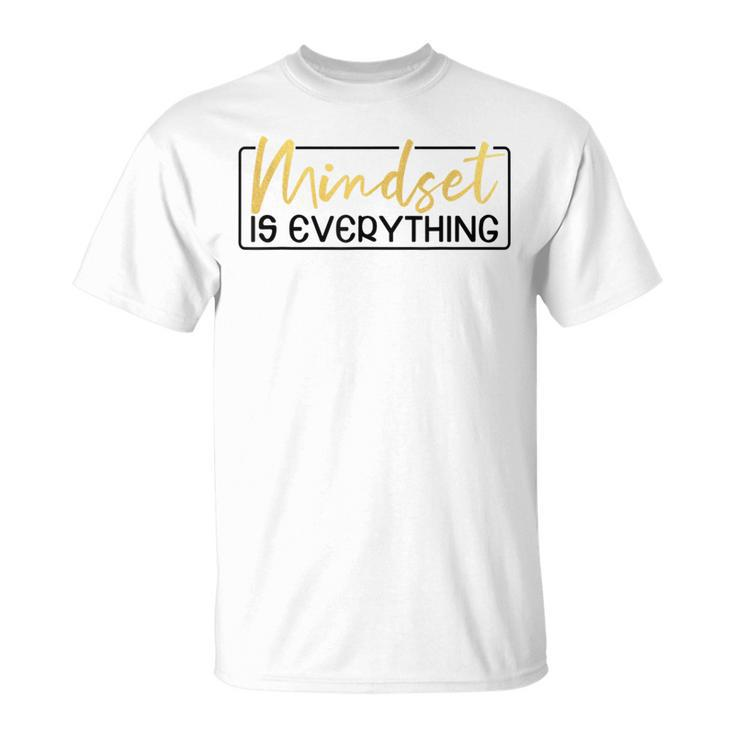 Everything Is Mindset Inspirational Mind Motivational Quote T-Shirt