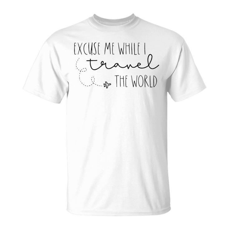 Excuse Me While I Travel The World T-Shirt