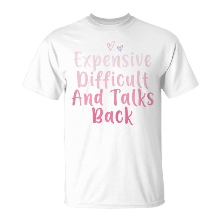 Expensive Difficult And Talks Back Mothers Day Mom Heart  Unisex T-Shirt