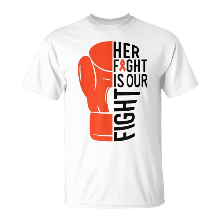 Her Fight Is Our Fight Leukemia Awareness Orange Support T-Shirt