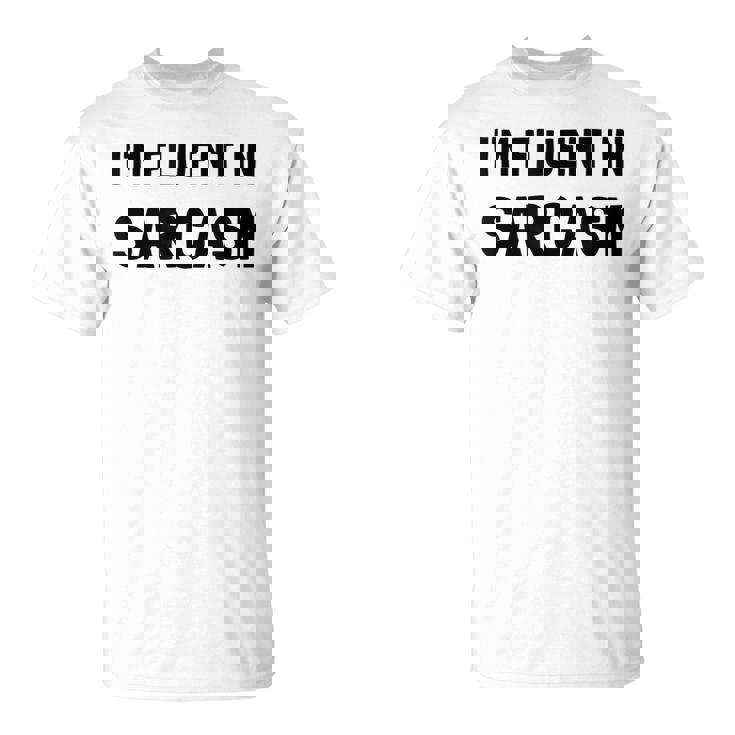 Fluent In Sarcasm Funny   Unisex T-Shirt