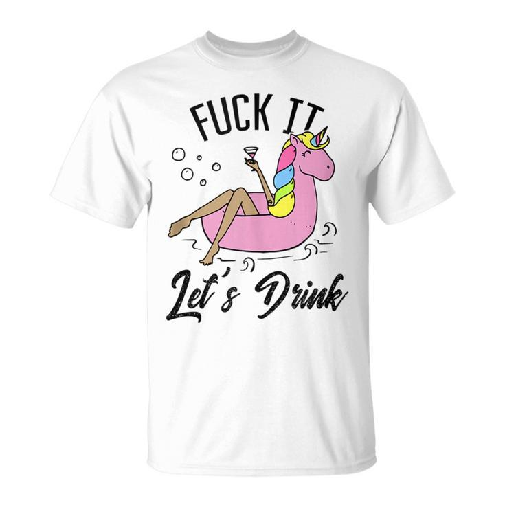 Fuck It Lets Drink - Unicorn Graphic Alcohol Drinking Party  Unisex T-Shirt