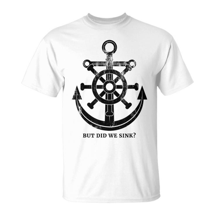 Funny Anchor  But Did We Sink Sailor Gift Idea  Unisex T-Shirt