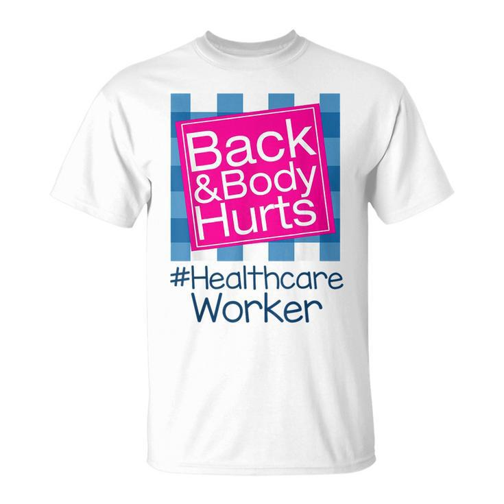 Funny Back Body Hurts  Quote Health Care Worker  Unisex T-Shirt