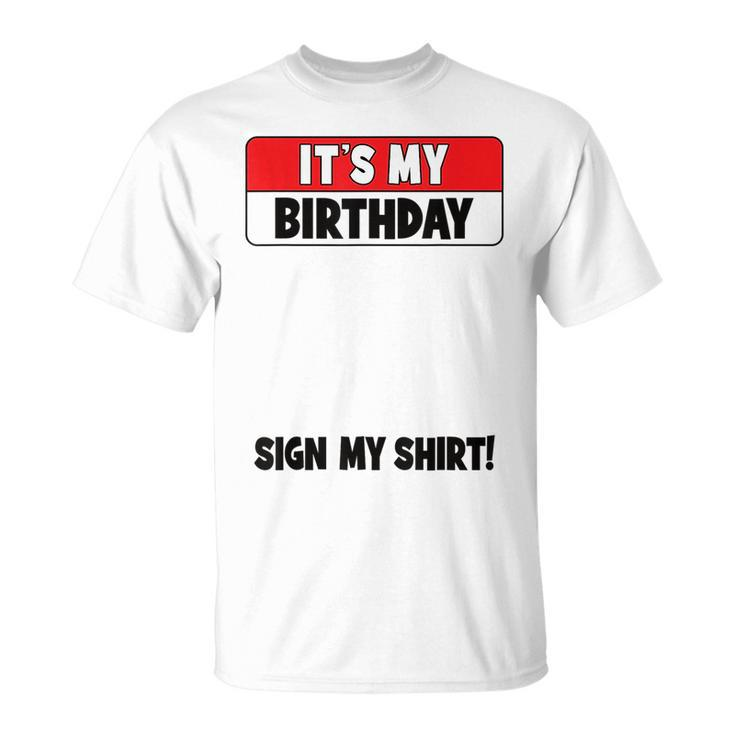Funny Birthday Party Its My Birthday Sign My  Unisex T-Shirt