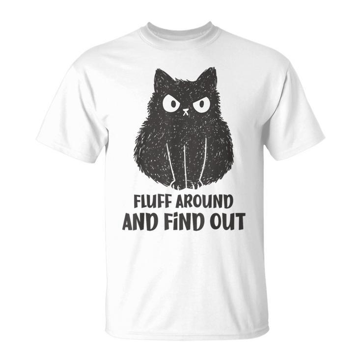 Cat Fluff Around And Find Out T-Shirt