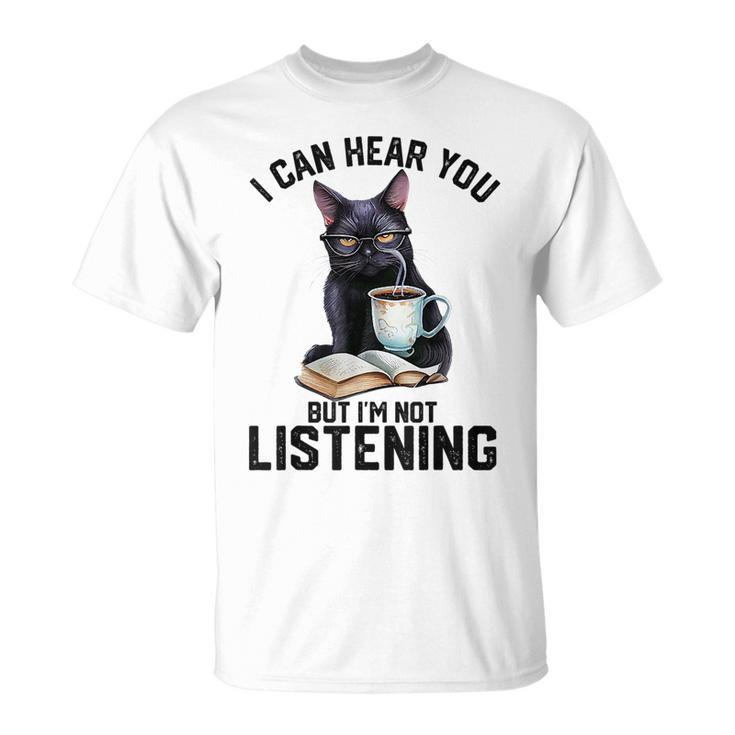 Funny Cat I Can Hear You But Im Not Listening | Cat Humor  Unisex T-Shirt