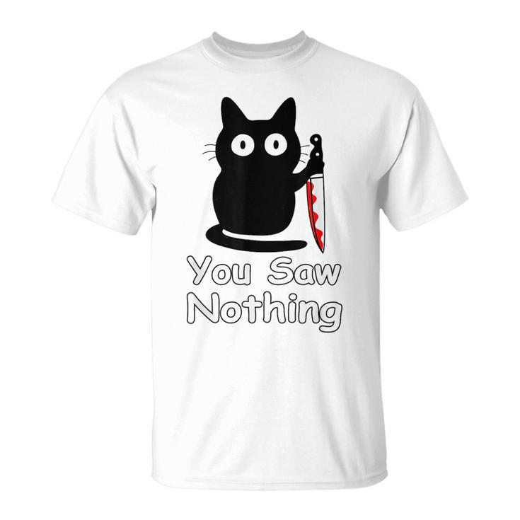 Funny Cat You Saw Nothing Funny Black Cat Gift Idea  Unisex T-Shirt