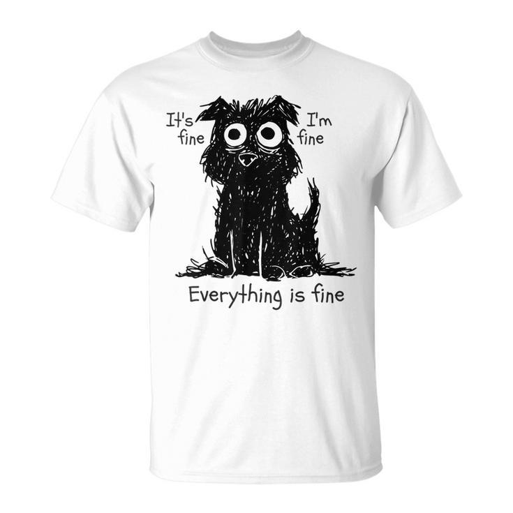 Funny Dog Its Fine Im Fine Everything Is Fine Pet Graphic  Unisex T-Shirt