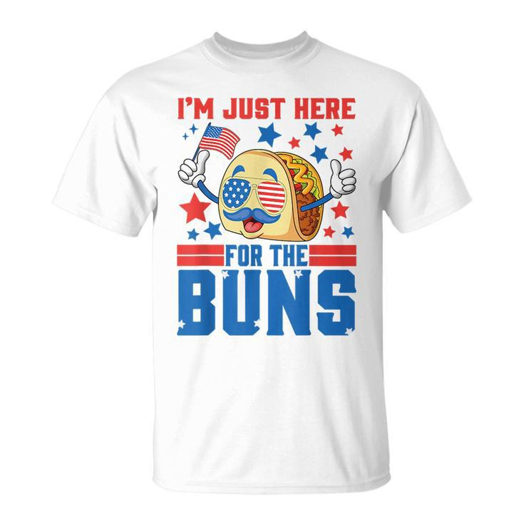 Funny Im Just Here For The Buns Patriotic Tacos 4Th Of July Patriotic Funny Gifts Unisex T-Shirt