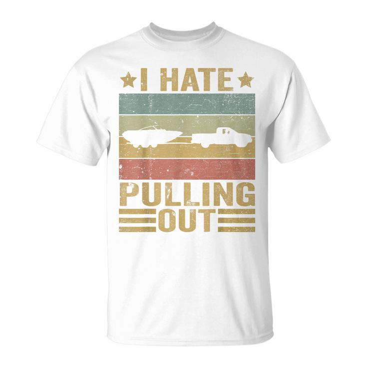 Funny Saying Vintage I Hate Pulling Out Boating Boat Captain  Unisex T-Shirt
