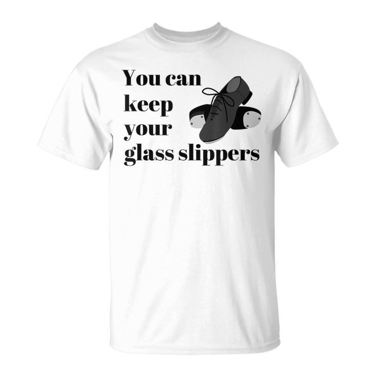 Tap Dance Recital Keep Your Glass Slippers T-Shirt