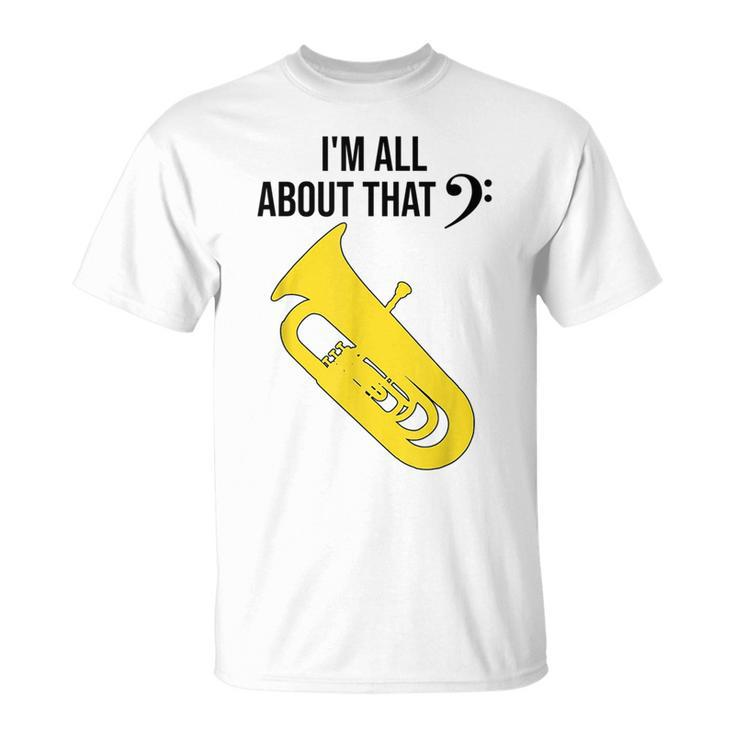 Funny Tuba  Im All About That Marching Band Gift Unisex T-Shirt