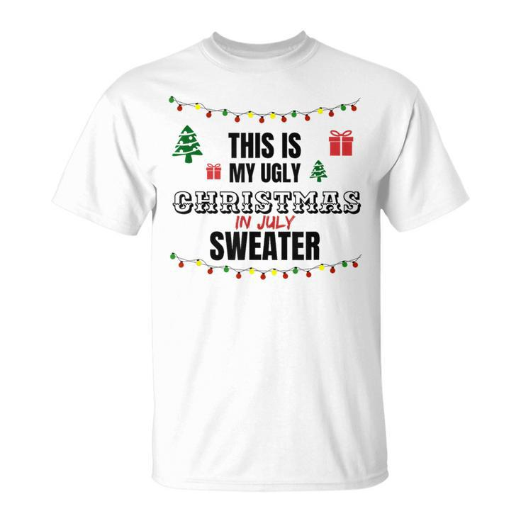 This Is My Ugly Christmas In July Saying T-Shirt