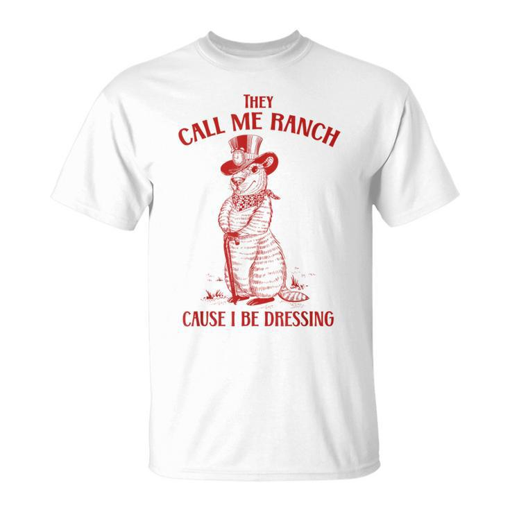 Funny Vintage They Call Me Ranch Cause I Be Dressing Meme Unisex T-Shirt