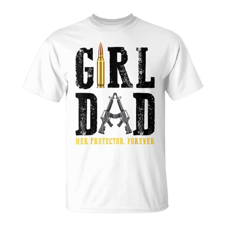 Girl Dad Her Protector Forever Funny Father Of Girls Gift For Mens Unisex T-Shirt