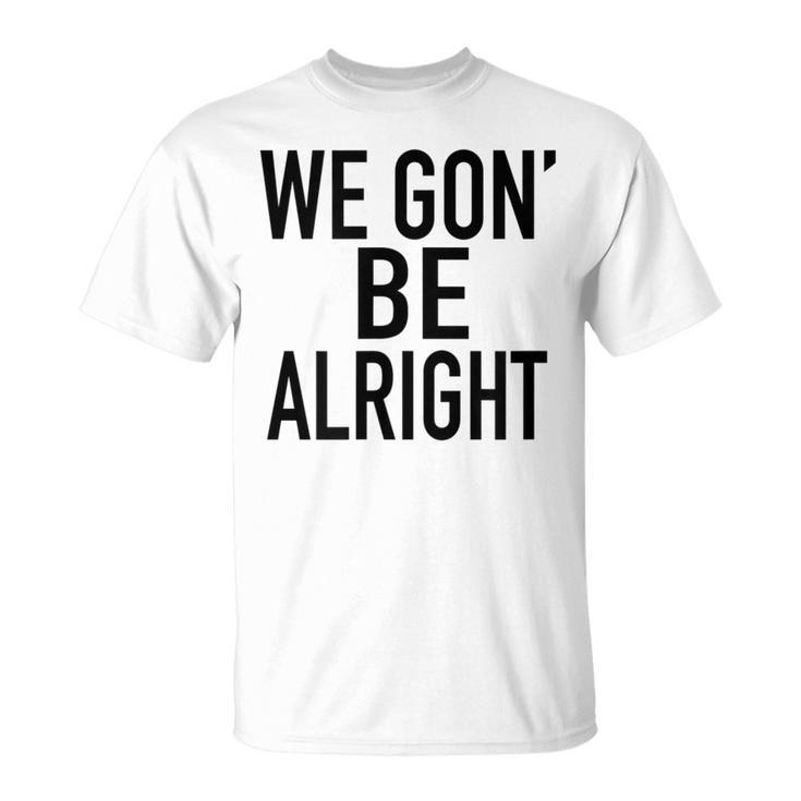We Gon Be Alright Melanin T-shirt