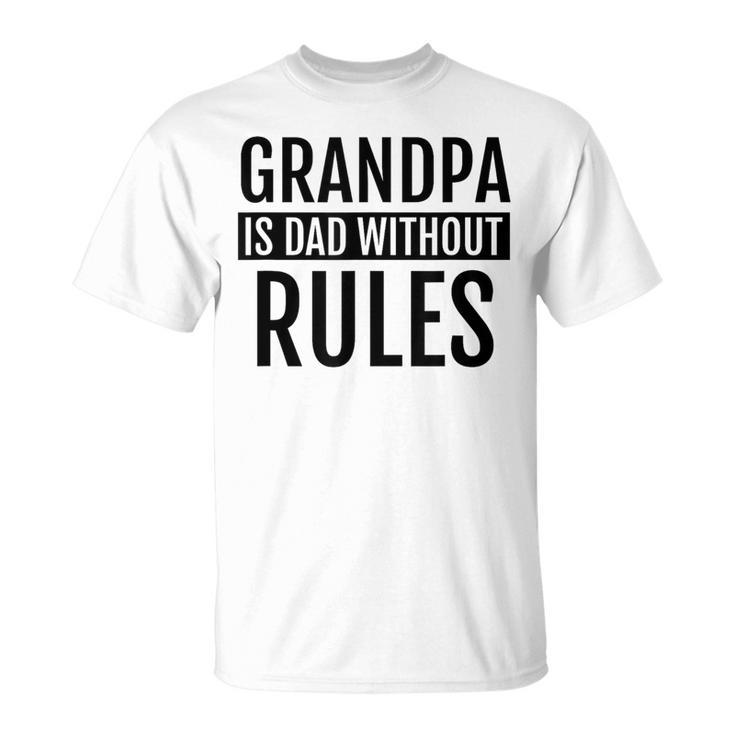 Grandpa Is Dad Without Rules Father Day Birthday T-Shirt