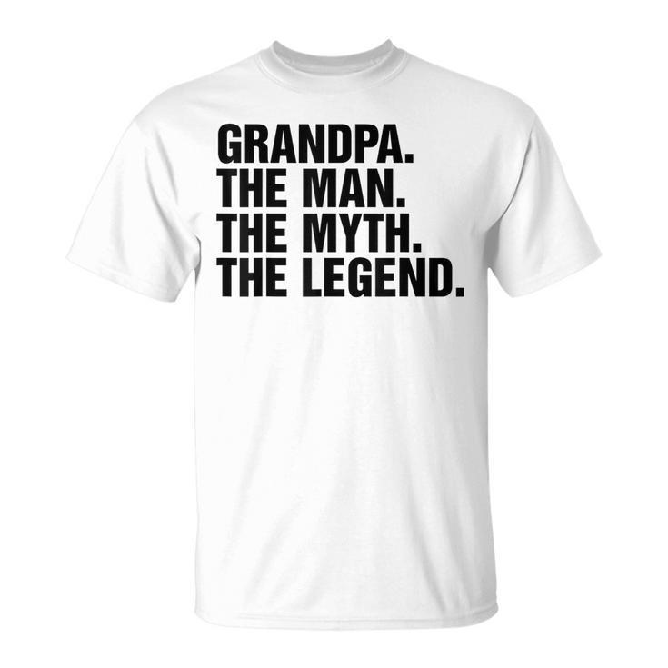 Grandpa The Man The Myth The Legend T  Unisex T-Shirt
