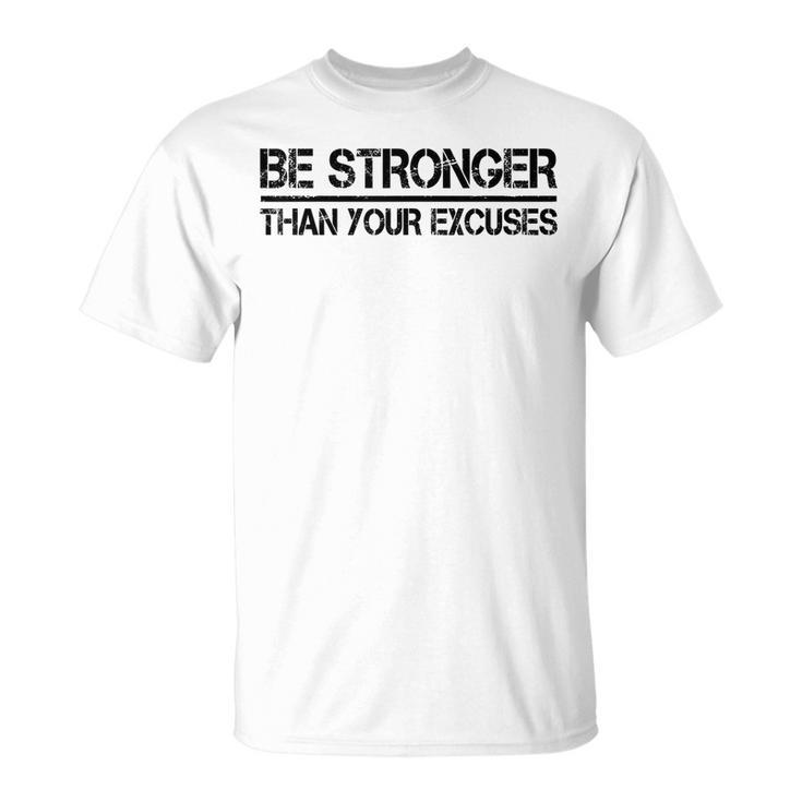 Gym Fitness Gifts Motivational Be Stronger Than Your Excuses  Unisex T-Shirt