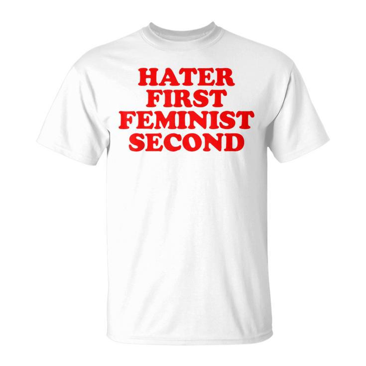 Hater First Feminist Second Funny Feminist Unisex T-Shirt