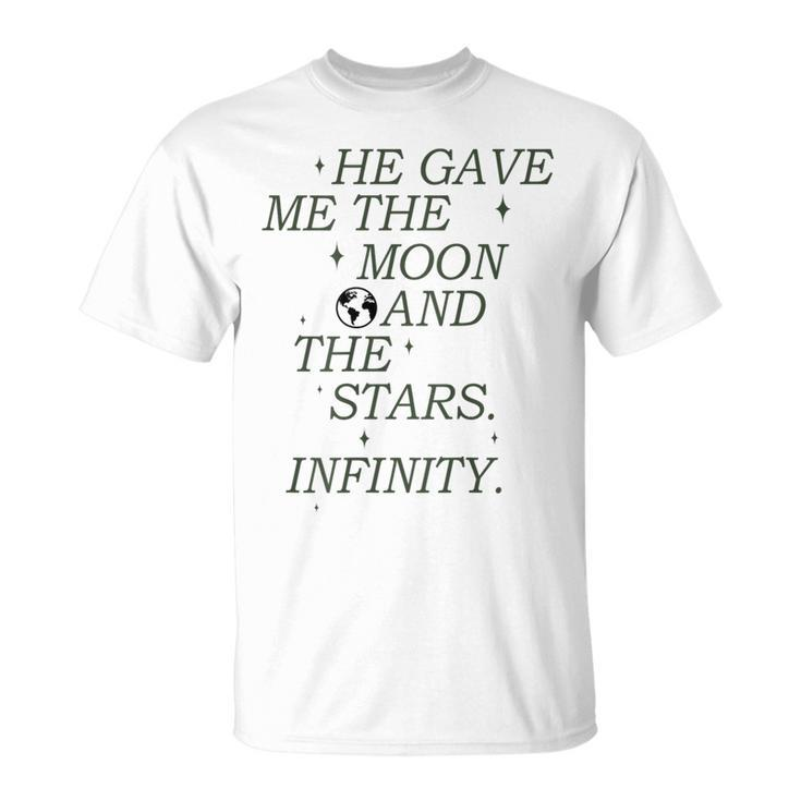 He Gave Me The Moon And The Stars Infinity Aesthetic Trendy Moon Funny Gifts Unisex T-Shirt