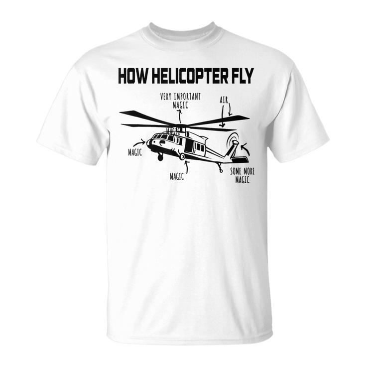 How Helicopters Fly Funny Helicopter Pilot Rotorcraft Pilot  Unisex T-Shirt