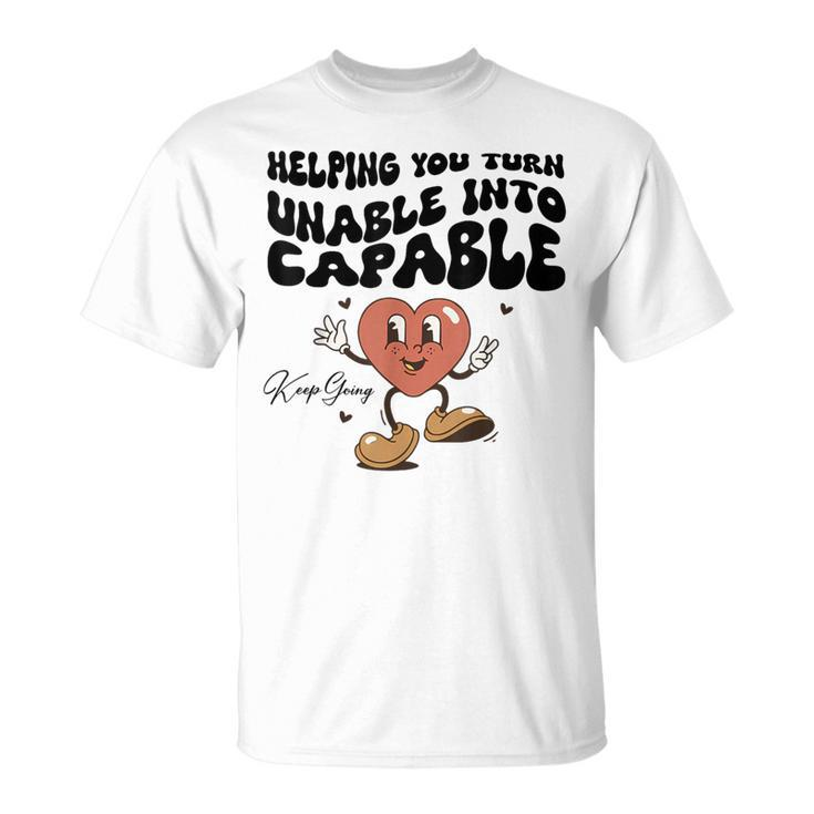 Helping You Turn Unable Into Capable Keep Going Quote T-Shirt