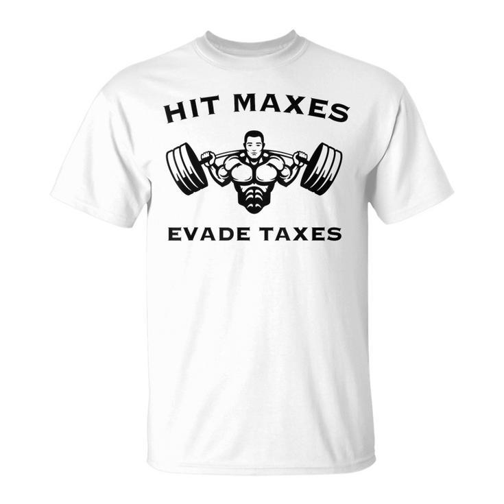 Hit Maxes Evade Taxes Funny Gym Fitness Lifting Workout  Unisex T-Shirt