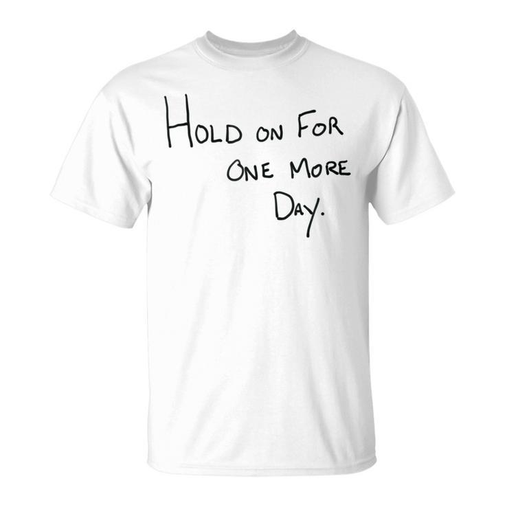 Hold On For One More Day Handwritten er T-shirt