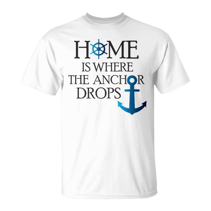 Home Is Where The Anchor Drops Nautical Boating  Unisex T-Shirt