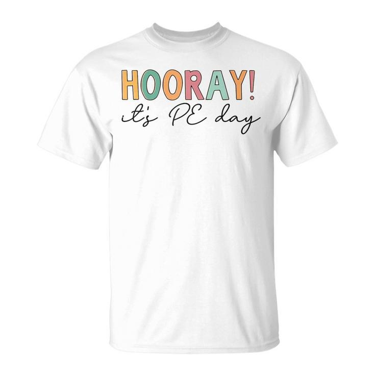 Hooray Its Pe Day Pe Life Physical Education  Unisex T-Shirt
