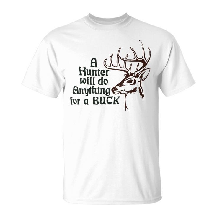A Hunter Will Do Anything For A Buck Hunting T-Shirt