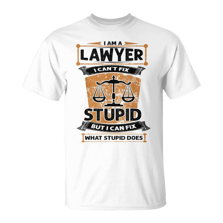 I Am A Lawyer I Cant Fix Stupid  Unisex T-Shirt