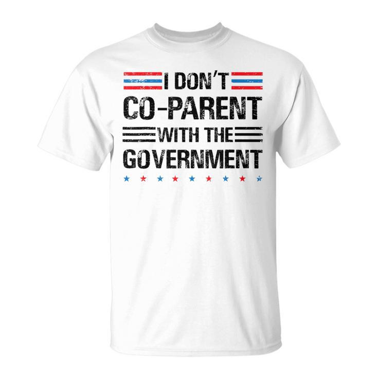 I Don’T Coparent With The Government Funny Political  Political Funny Gifts Unisex T-Shirt