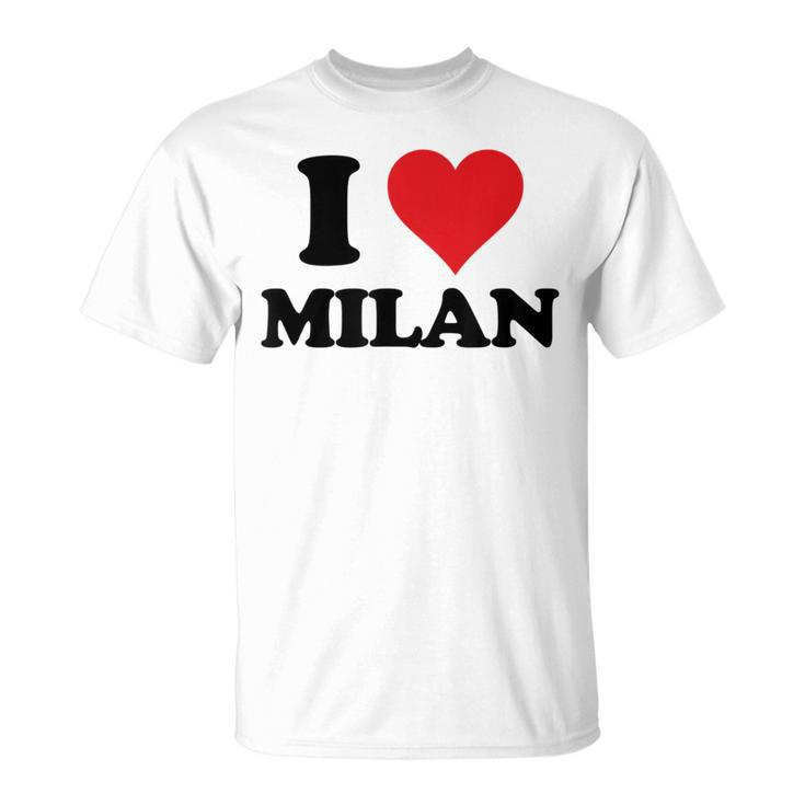 I Heart Milan First Name I Love Personalized Stuff  Unisex T-Shirt