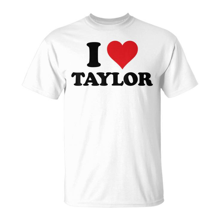I Heart Taylor First Name I Love Personalized Stuff Unisex T-Shirt