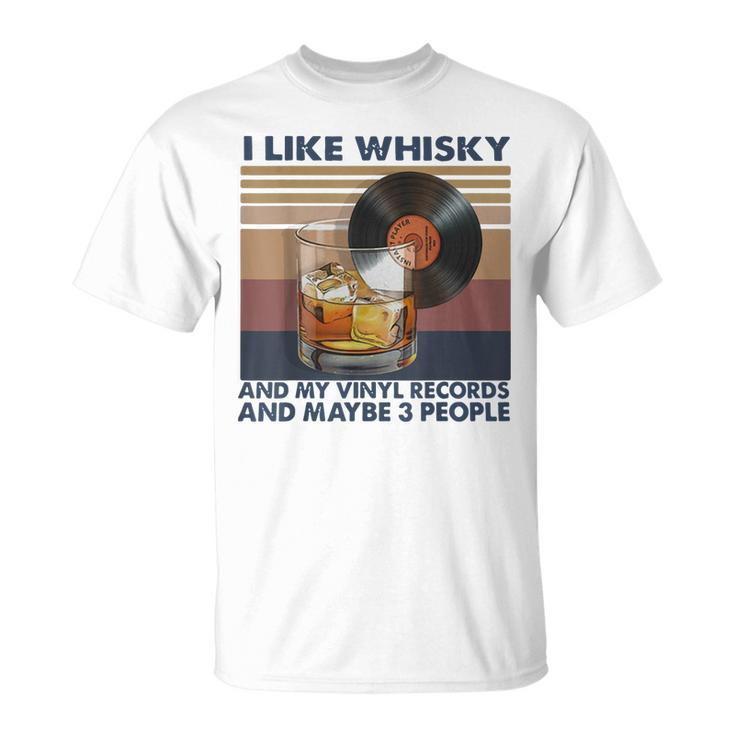 I Like Whisky And My Vinyl Records And Maybe 3 People Unisex T-Shirt