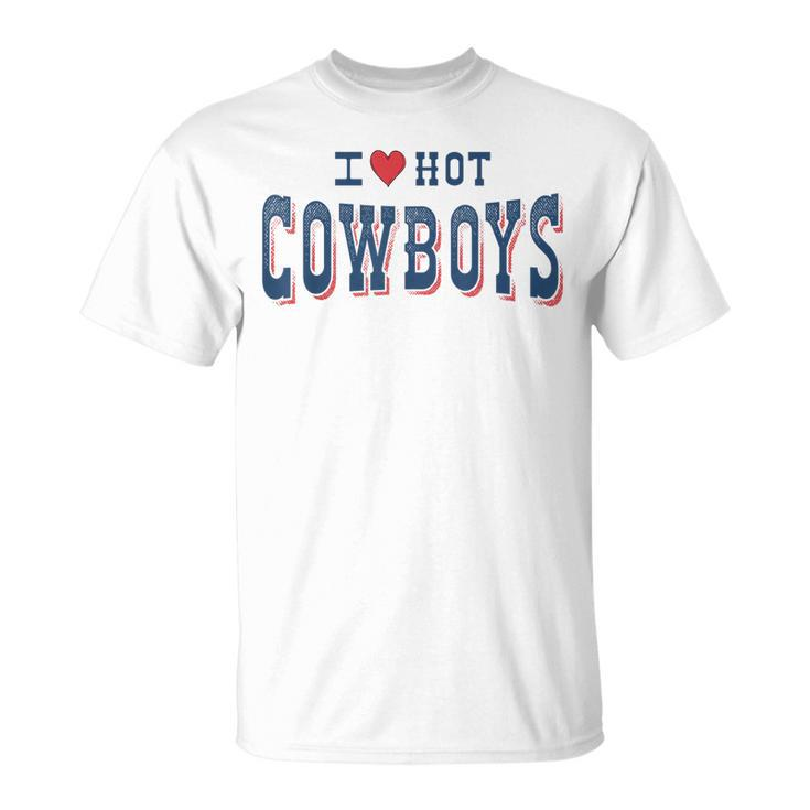 I Love Hot Cowboys Funny Western Rodeo  Rodeo Funny Gifts Unisex T-Shirt