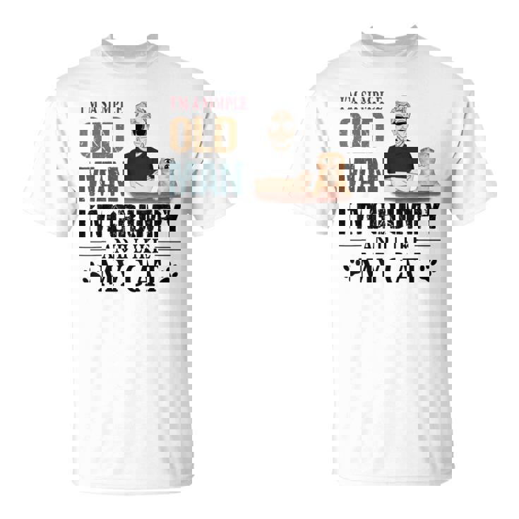 Im A Simple Old Man Im Grumpy And I Like My Cat Unisex T-Shirt