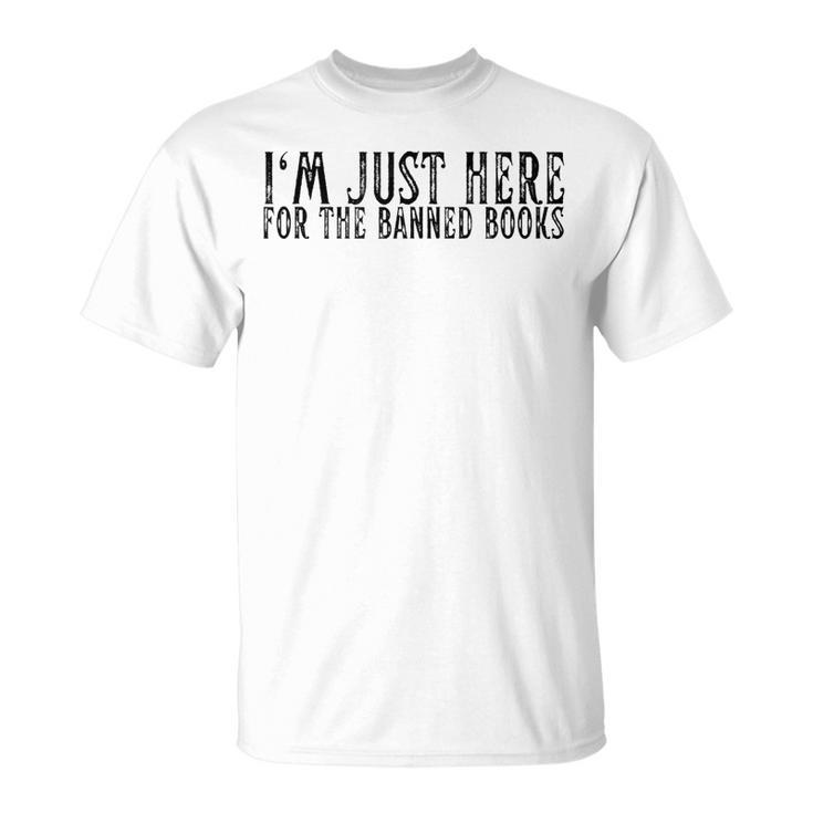 Im Just Here For The Banned Books Funny I Read Banned Books Unisex T-Shirt