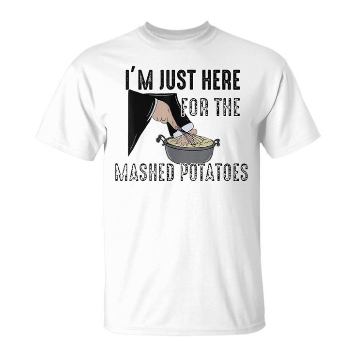 I'm Just Here For The Mashed Potatoes T-Shirt