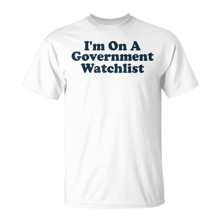 Im On A Government Watchlist Funny Unisex T-Shirt