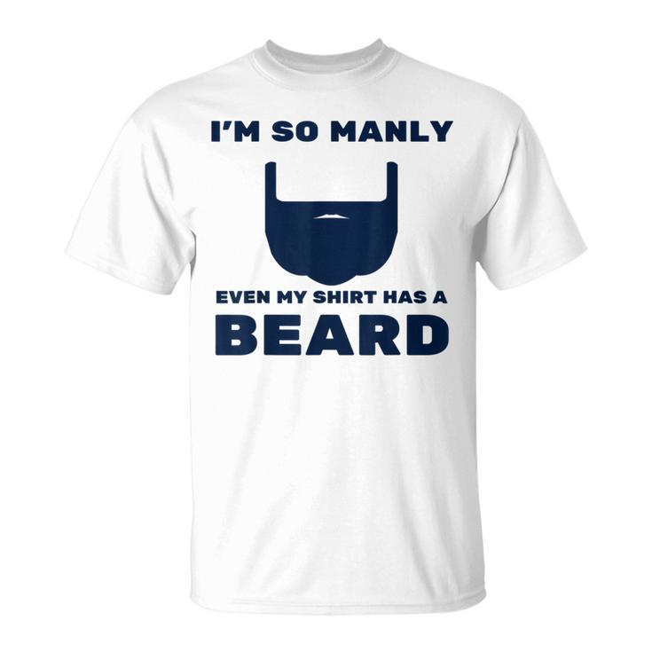 Im So Manly Even My  Has A Beard  Funny Unisex T-Shirt