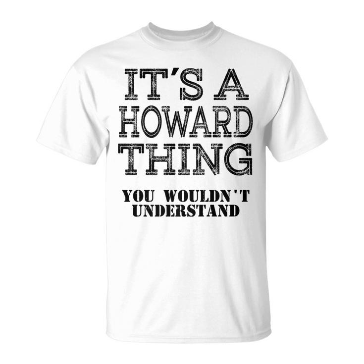 Its A Howard Thing You Wouldnt Understand Matching Family T-Shirt