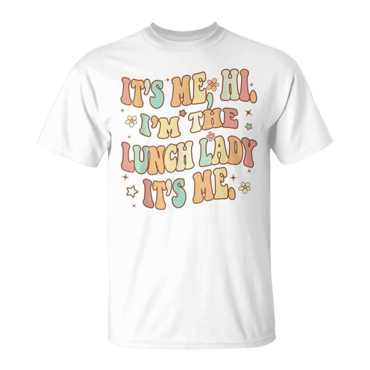 Its Me Hi Im The Lunch Lady Back To School Lunch Lady Squad  Unisex T-Shirt