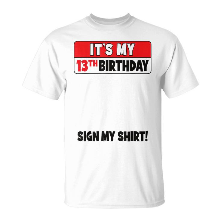 Its My 13Th Birthday 13 Years Old Birthday Nager Sign My  Unisex T-Shirt