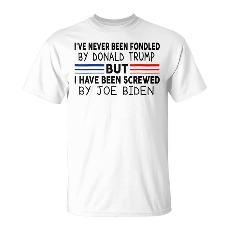 Ive Never Been Fondled By Donald Trump But Screwed By Biden  Unisex T-Shirt
